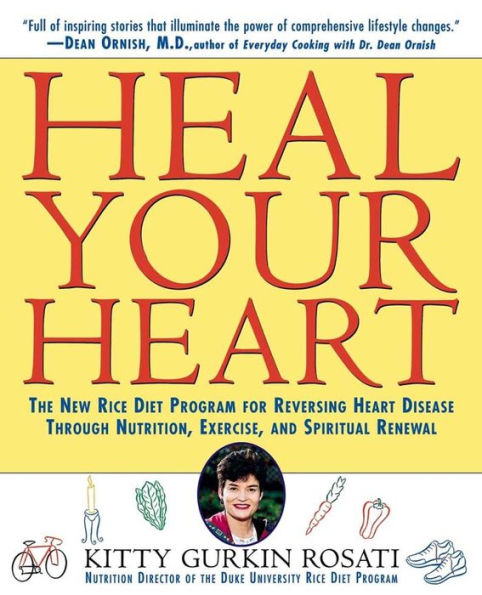 Heal Your Heart: The New Rice Diet Program for Reversing Heart Disease Through Nutrition, Exercise, and Spiritual Renewal