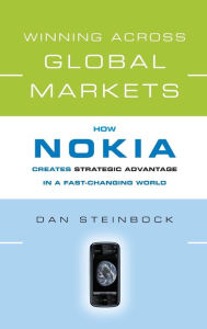 Title: Winning Across Global Markets: How Nokia Creates Strategic Advantage in a Fast-Changing World, Author: Dan Steinbock