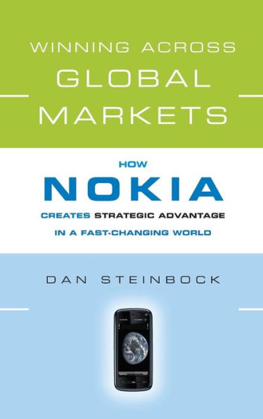 Winning Across Global Markets: How Nokia Creates Strategic Advantage a Fast-Changing World