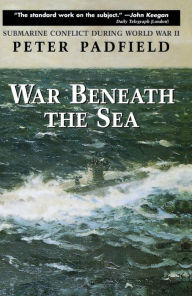 Title: War Beneath the Sea: Submarine Conflict During World War II, Author: Peter Padfield