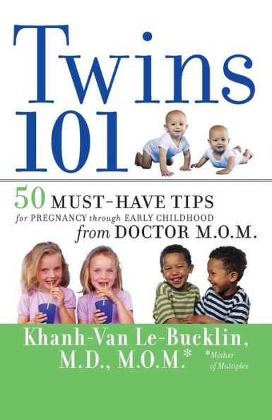 Twins 101: 50 Must-Have Tips for Pregnancy through Early Childhood From Doctor M.O.M.