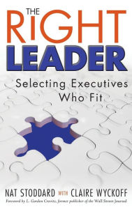 Title: The Right Leader: Selecting Executives Who Fit, Author: Nat Stoddard
