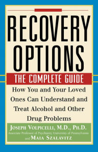 Title: Recovery Options: The Complete Guide, Author: Joseph Volpicelli M.D.