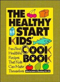 Title: The Healthy Start Kids' Cookbook: Fun and Healthful Recipes That Kids Can Make Themselves, Author: Sandra K. Nissenberg