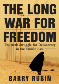 Title: The Long War for Freedom: The Arab Struggle for Democracy in the Middle East, Author: Barry Rubin