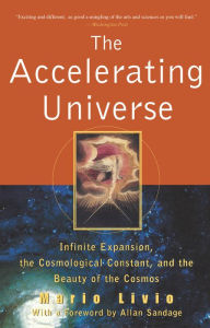 Title: The Accelerating Universe: Infinite Expansion, the Cosmological Constant, and the Beauty of the Cosmos, Author: Mario Livio