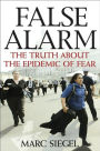 False Alarm: The Truth about the Epidemic of Fear