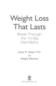 Title: Weight Watchers Weight Loss That Lasts: Break Through the 10 Big Diet Myths, Author: James M. Rippe M.D.