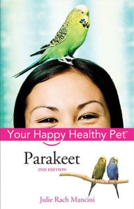 Title: Parakeet: Your Happy Healthy Pet, Author: Julie Rach Mancini