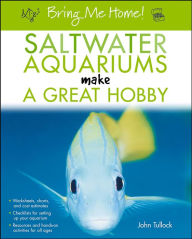 Title: Bring Me Home! Saltwater Aquariums Make a Great Hobby, Author: John H. Tullock