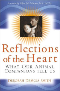 Title: Reflections of the Heart: What Our Animal Companions Tell Us, Author: Deborah DeMoss Smith