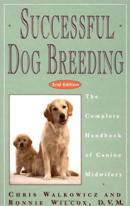 Title: Successful Dog Breeding: The Complete Handbook of Canine Midwifery, Author: Chris Walkowicz