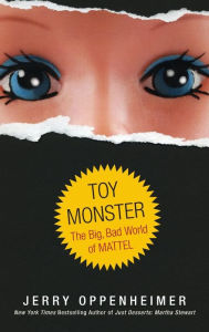 Title: Toy Monster: The Big, Bad World of Mattel, Author: Jerry Oppenheimer