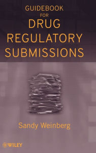 Title: Guidebook for Drug Regulatory Submissions / Edition 1, Author: Sandy Weinberg