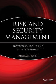 Title: Risk and Security Management: Protecting People and Sites Worldwide / Edition 1, Author: Michael Blyth