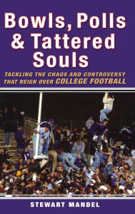 Title: Bowls, Polls, and Tattered Souls: Tackling the Chaos and Controversy that Reign Over College Football, Author: Stewart Mandel