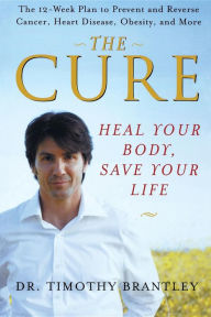 Title: The Cure: Heal Your Body, Save Your Life, Author: Timothy Brantley