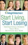 Alternative view 1 of Weight Watchers Start Living, Start Losing: Inspirational Stories That Will Motivate You Now