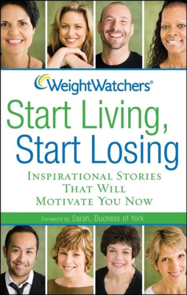 Weight Watchers Start Living, Losing: Inspirational Stories That Will Motivate You Now