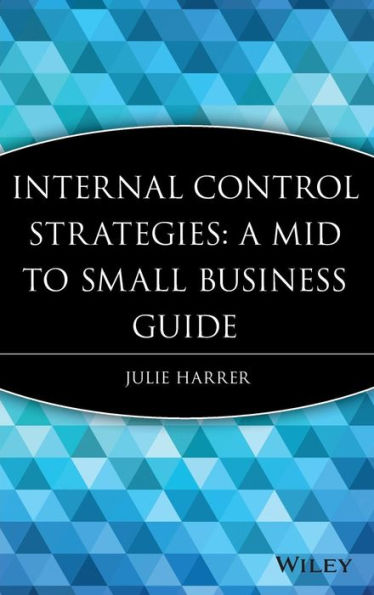 Internal Control Strategies: A Mid to Small Business Guide / Edition 1