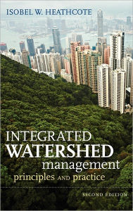 Title: Integrated Watershed Management: Principles and Practice / Edition 2, Author: Isobel W. Heathcote