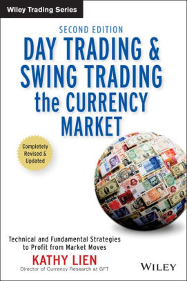 Day Trading And Swing Trading The Currency Market Technical And Fundamental Strategies To Profit From Market Moves Edition 2 Hardcover - 