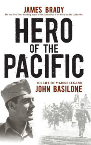 Title: Hero of the Pacific: The Life of Marine Legend John Basilone, Author: James Brady