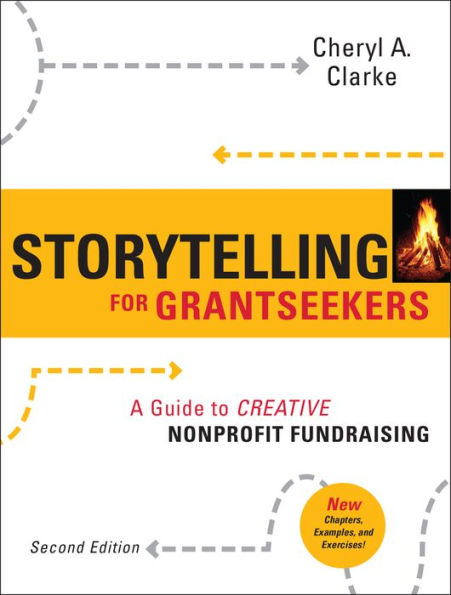 Storytelling for Grantseekers: A Guide to Creative Nonprofit Fundraising / Edition 2