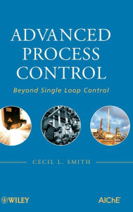Title: Advanced Process Control: Beyond Single Loop Control / Edition 1, Author: Cecil L. Smith