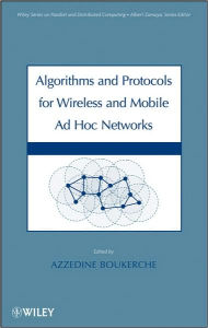 Title: Algorithms and Protocols for Wireless and Mobile Ad Hoc Networks / Edition 1, Author: Azzedine Boukerche