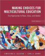 Making Choices for Multicultural Education: Five Approaches to Race, Class and Gender / Edition 6