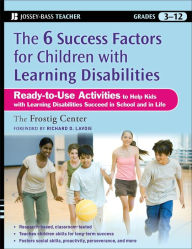 Title: The Six Success Factors for Children with Learning Disabilities: Ready-to-Use Activities to Help Kids with LD Succeed in School and in Life, Author: Frostig Center