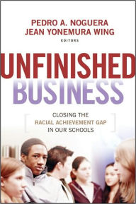 Title: Unfinished Business: Closing the Racial Achievement Gap in Our Schools, Author: Pedro A. Noguera