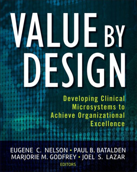 Value by Design: Developing Clinical Microsystems to Achieve Organizational Excellence / Edition 1