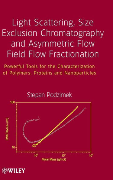 Light Scattering, Size Exclusion Chromatography and Asymmetric Flow Field Flow Fractionation: Powerful Tools for the Characterization of Polymers, Proteins and Nanoparticles / Edition 1