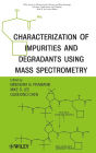 Characterization of Impurities and Degradants Using Mass Spectrometry / Edition 1