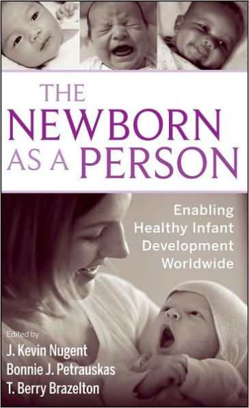 The Newborn as a Person: Enabling Healthy Infant Development Worldwide / Edition 1