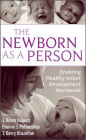 The Newborn as a Person: Enabling Healthy Infant Development Worldwide / Edition 1