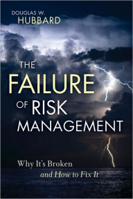 Title: The Failure of Risk Management: Why It's Broken and How to Fix It / Edition 1, Author: Douglas W. Hubbard