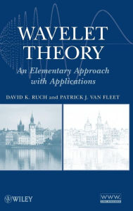 Title: Wavelet Theory: An Elementary Approach with Applications / Edition 1, Author: David K. Ruch