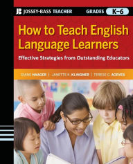 Free ebooks download portal How to Teach English Language Learners: Effective Strategies from Outstanding Educators, Grades K-6 by Diane Haager, Janette K. Klingner, Terese C. Aceves 9780470390054