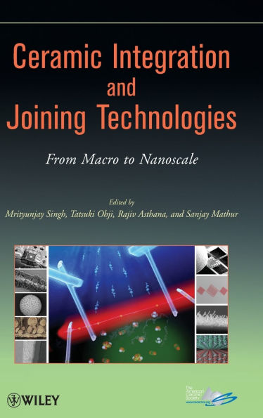Ceramic Integration and Joining Technologies: From Macro to Nanoscale / Edition 1