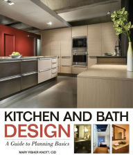 Title: Kitchen and Bath Design: A Guide to Planning Basics / Edition 1, Author: Mary Fisher Knott