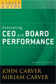 Title: A Carver Policy Governance Guide, Evaluating CEO and Board Performance / Edition 1, Author: John Carver