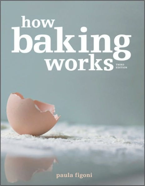 How Baking Works: Exploring the Fundamentals of Baking Science / Edition 3