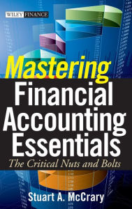 Title: Mastering Financial Accounting Essentials: The Critical Nuts and Bolts / Edition 1, Author: Stuart A. McCrary