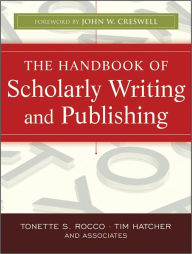 Title: The Handbook of Scholarly Writing and Publishing / Edition 1, Author: Tonette S. Rocco