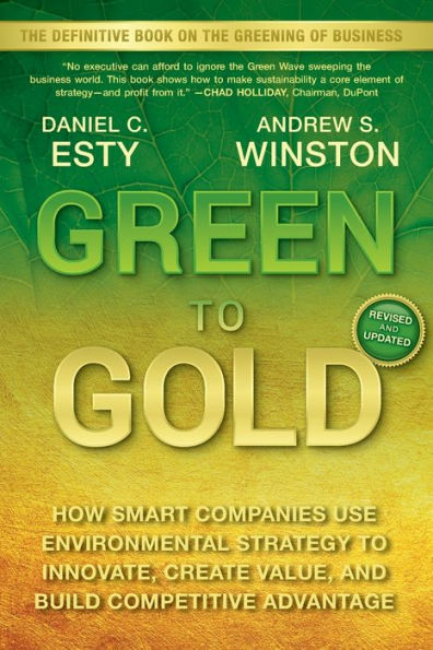 Green to Gold: How Smart Companies Use Environmental Strategy to Innovate, Create Value, and Build Competitive Advantage / Edition 1