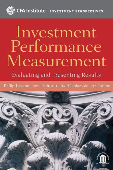 Investment Performance Measurement: Evaluating and Presenting Results / Edition 1