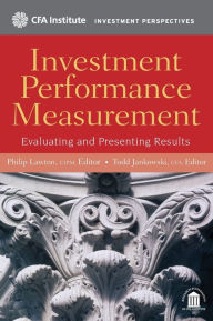 Title: Investment Performance Measurement: Evaluating and Presenting Results / Edition 1, Author: Philip Lawton CIPM